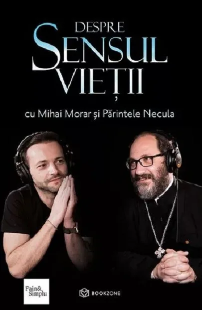 O carte pe zi: „Despre sensul vieţii cu Mihai Morar şi Părintele Necula”
