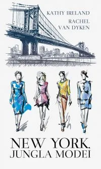 O carte pe zi: „New York, jungla modei” de Kathy Ireland şi Rachel Van Dyken