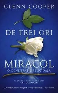 O carte pe zi: „De trei ori miracol : O conspiraţie religioasă” de Glenn Cooper